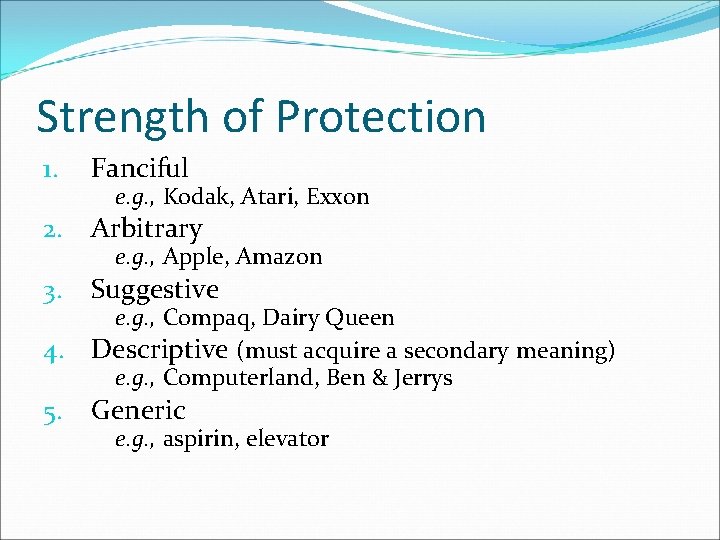 Strength of Protection 1. Fanciful 2. Arbitrary 3. Suggestive e. g. , Kodak, Atari,