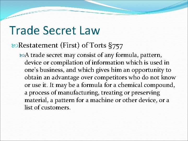 Trade Secret Law Restatement (First) of Torts § 757 A trade secret may consist