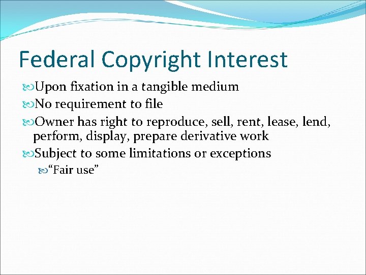 Federal Copyright Interest Upon fixation in a tangible medium No requirement to file Owner