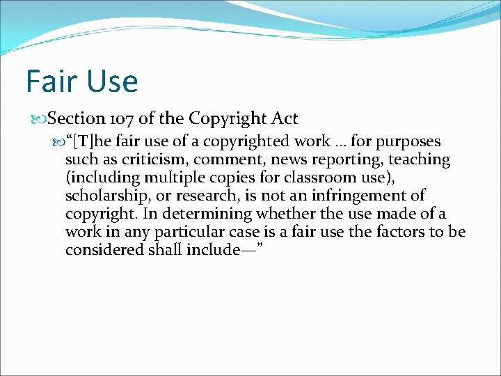 Fair Use Section 107 of the Copyright Act “[T]he fair use of a copyrighted