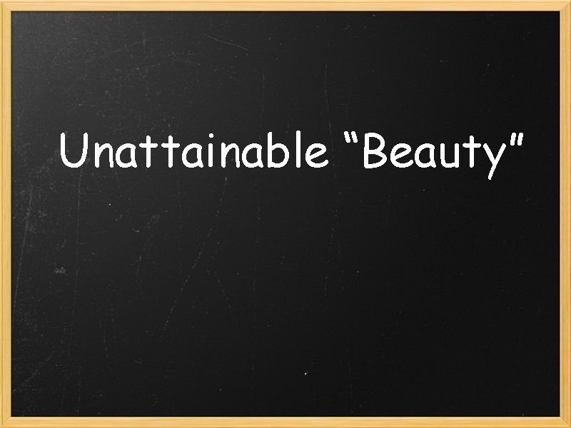 Unattainable “Beauty” 