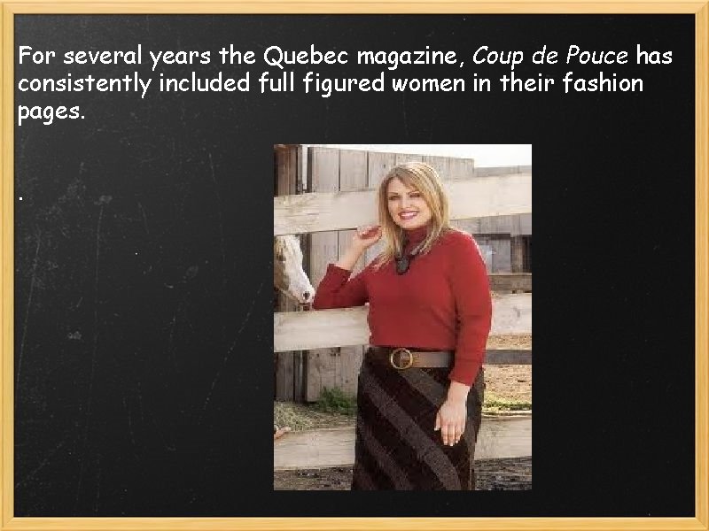 For several years the Quebec magazine, Coup de Pouce has consistently included full figured