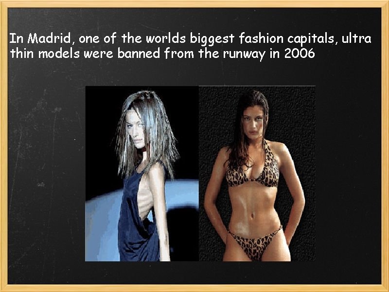 In Madrid, one of the worlds biggest fashion capitals, ultra thin models were banned