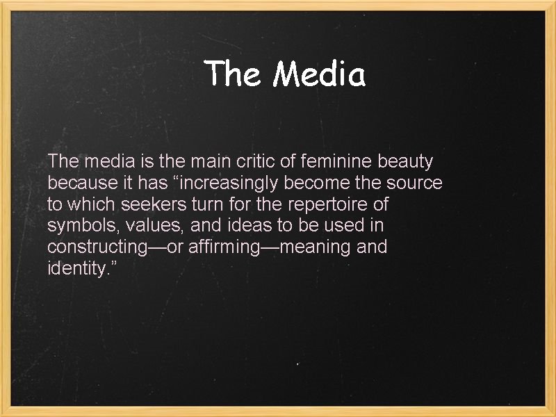 The Media The media is the main critic of feminine beauty because it has