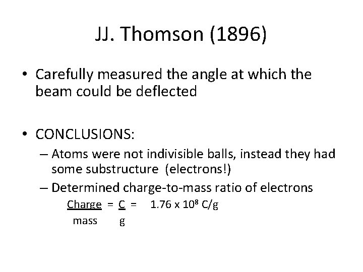 JJ. Thomson (1896) • Carefully measured the angle at which the beam could be