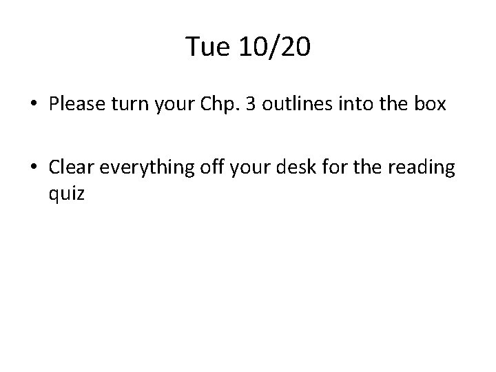 Tue 10/20 • Please turn your Chp. 3 outlines into the box • Clear