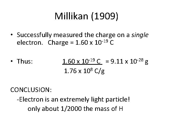Millikan (1909) • Successfully measured the charge on a single electron. Charge = 1.