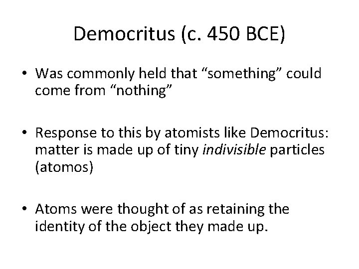 Democritus (c. 450 BCE) • Was commonly held that “something” could come from “nothing”
