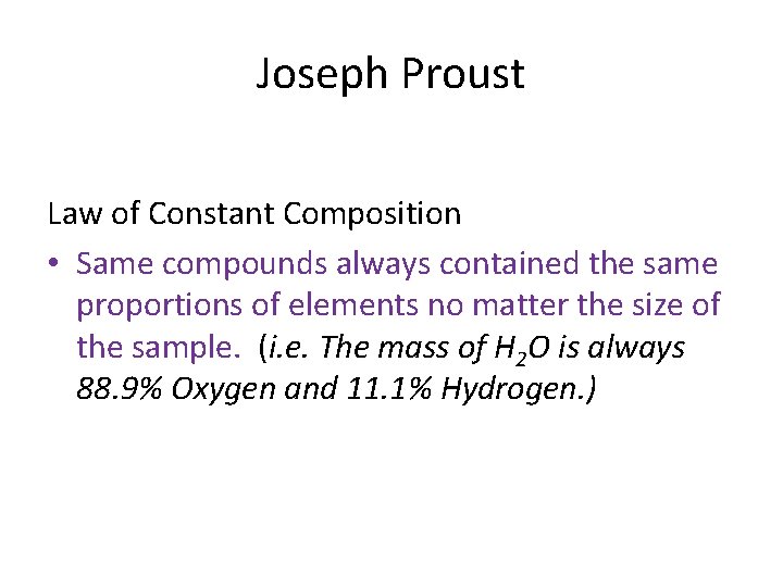 Joseph Proust Law of Constant Composition • Same compounds always contained the same proportions