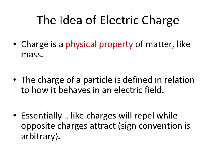 The Idea of Electric Charge • Charge is a physical property of matter, like