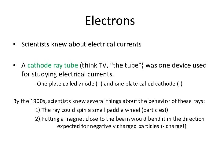 Electrons • Scientists knew about electrical currents • A cathode ray tube (think TV,