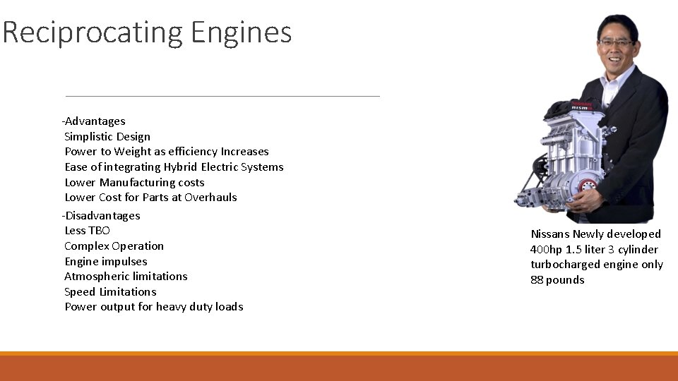Reciprocating Engines -Advantages Simplistic Design Power to Weight as efficiency Increases Ease of integrating