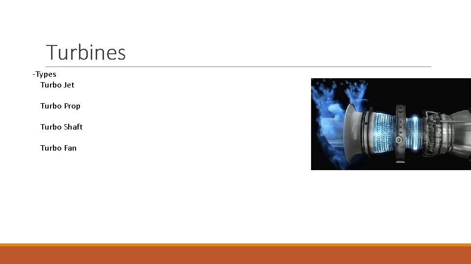 Turbines -Types Turbo Jet Turbo Prop Turbo Shaft Turbo Fan 
