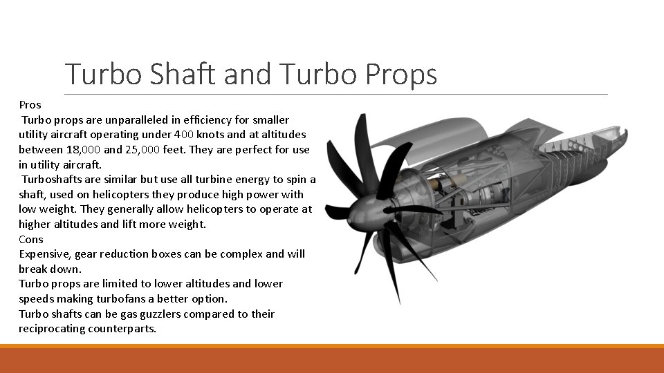 Turbo Shaft and Turbo Props Pros Turbo props are unparalleled in efficiency for smaller