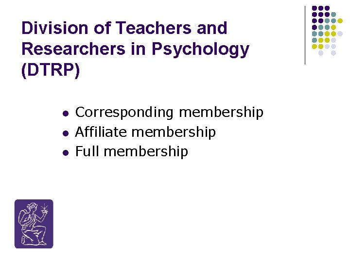 Division of Teachers and Researchers in Psychology (DTRP) l l l Corresponding membership Affiliate