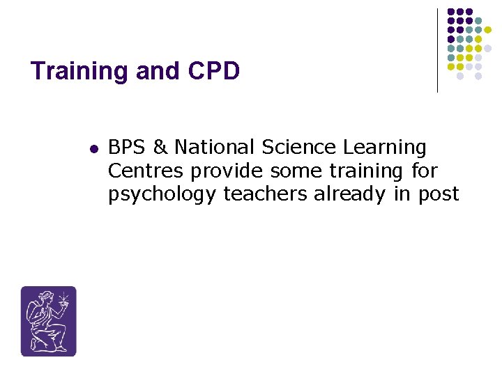 Training and CPD l BPS & National Science Learning Centres provide some training for