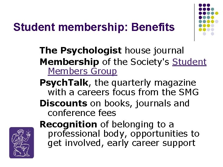 Student membership: Benefits The Psychologist house journal Membership of the Society's Student Members Group