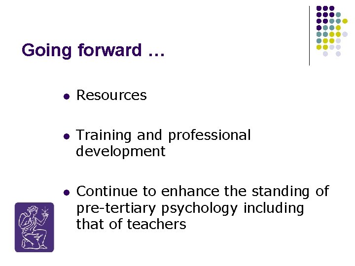 Going forward … l l l Resources Training and professional development Continue to enhance