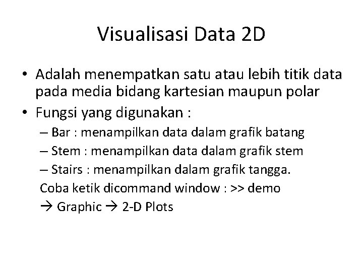 Visualisasi Data 2 D • Adalah menempatkan satu atau lebih titik data pada media