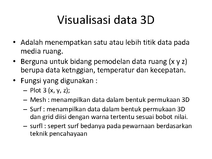 Visualisasi data 3 D • Adalah menempatkan satu atau lebih titik data pada media