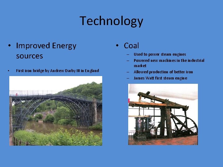 Technology • Improved Energy sources • First iron bridge by Andrew Darby III in