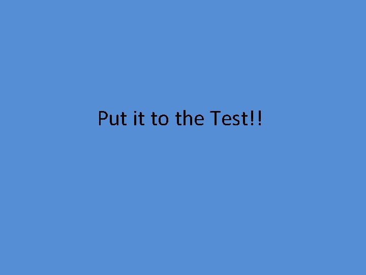 Put it to the Test!! 