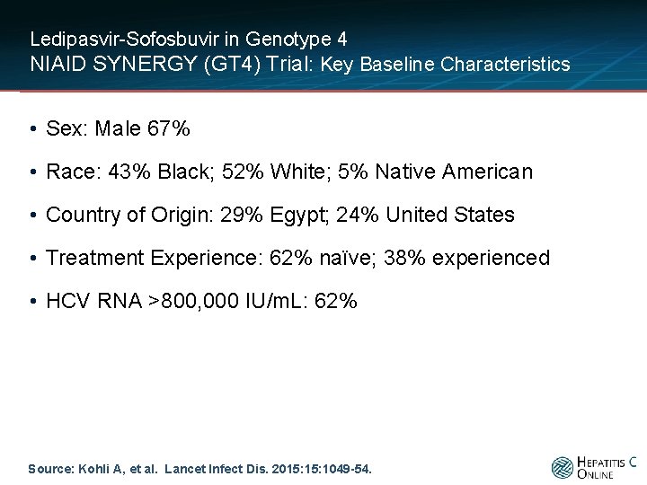 Ledipasvir-Sofosbuvir in Genotype 4 NIAID SYNERGY (GT 4) Trial: Key Baseline Characteristics • Sex: