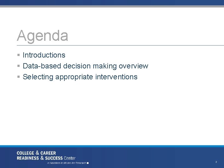 Agenda § Introductions § Data-based decision making overview § Selecting appropriate interventions 2 