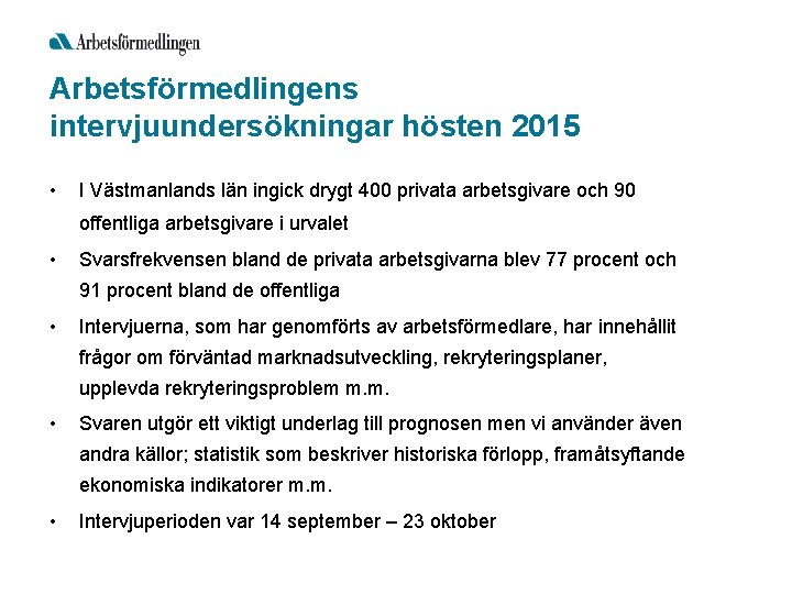 Arbetsförmedlingens intervjuundersökningar hösten 2015 • I Västmanlands län ingick drygt 400 privata arbetsgivare och