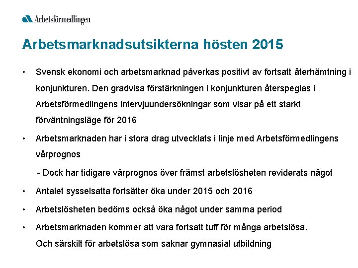Arbetsmarknadsutsikterna hösten 2015 • Svensk ekonomi och arbetsmarknad påverkas positivt av fortsatt återhämtning i