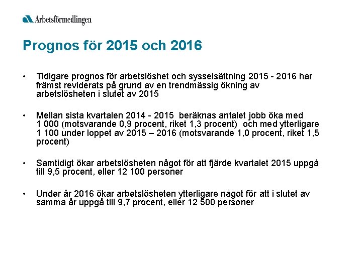 Prognos för 2015 och 2016 • Tidigare prognos för arbetslöshet och sysselsättning 2015 -