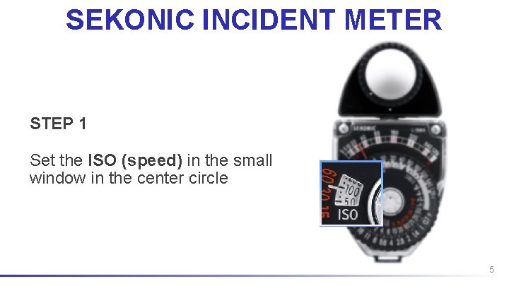 SEKONIC INCIDENT METER STEP 1 Set the ISO (speed) in the small window in