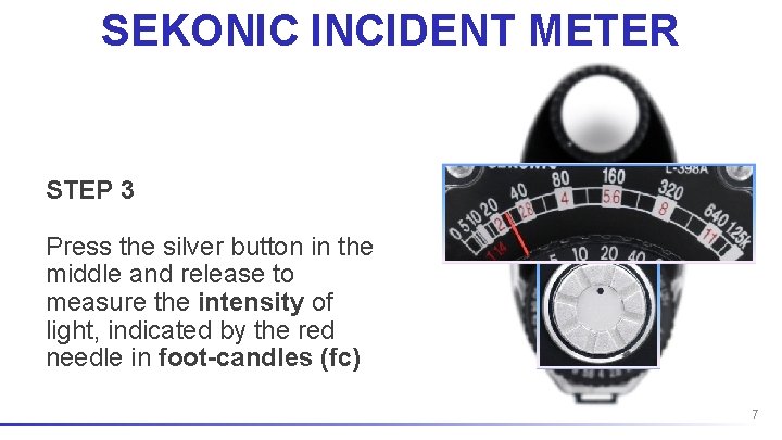 SEKONIC INCIDENT METER STEP 3 Press the silver button in the middle and release