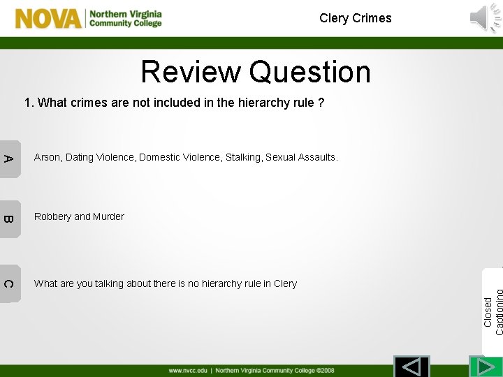 Clery Crimes Review Question A Arson, Dating Violence, Domestic Violence, Stalking, Sexual Assaults. B