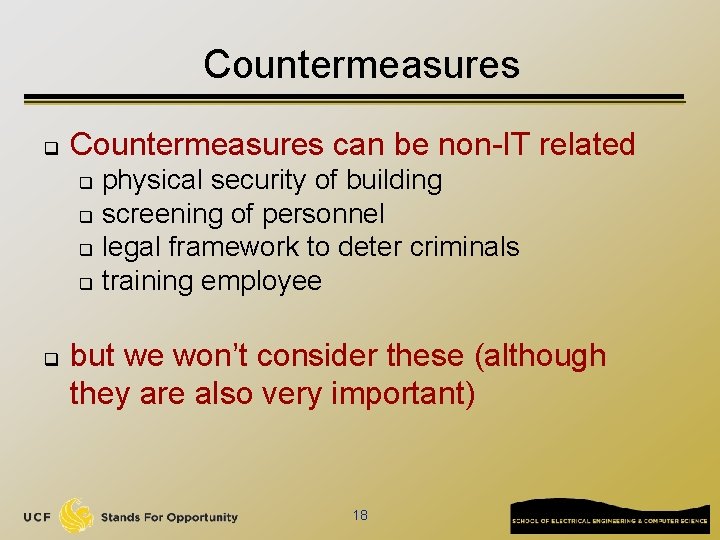 Countermeasures q Countermeasures can be non-IT related physical security of building q screening of