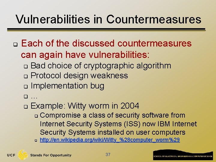 Vulnerabilities in Countermeasures q Each of the discussed countermeasures can again have vulnerabilities: Bad