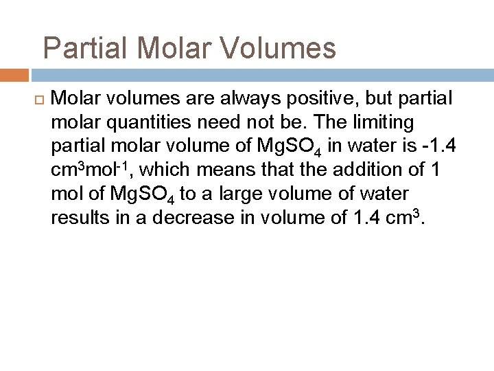 Partial Molar Volumes Molar volumes are always positive, but partial molar quantities need not