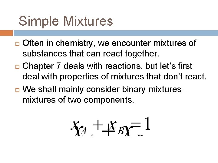 Simple Mixtures Often in chemistry, we encounter mixtures of substances that can react together.