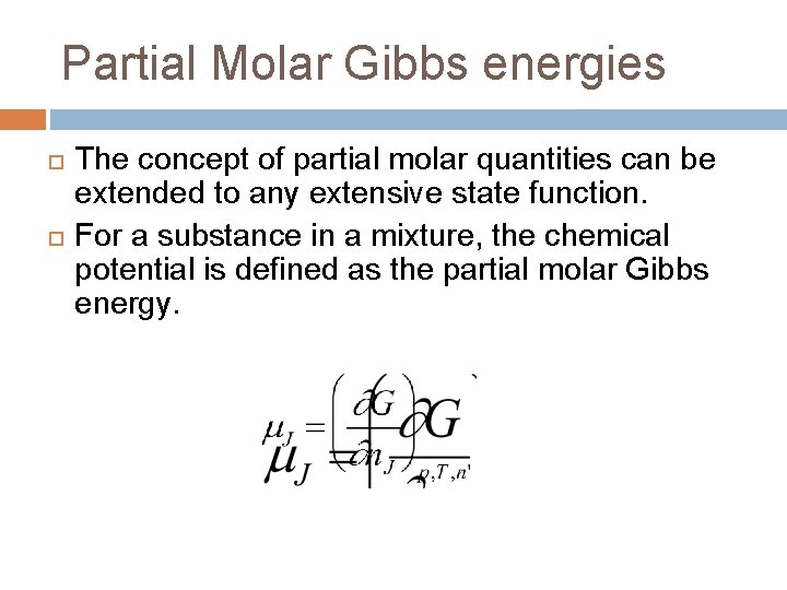 Partial Molar Gibbs energies The concept of partial molar quantities can be extended to