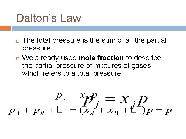 Dalton’s Law The total pressure is the sum of all the partial pressure. We