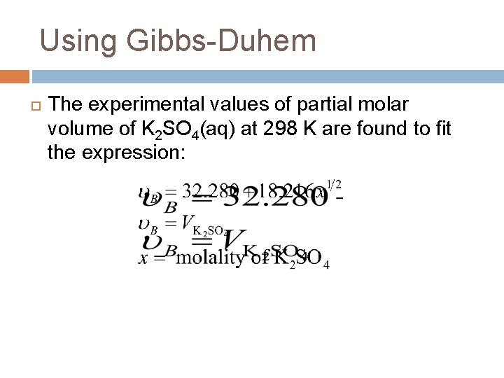 Using Gibbs-Duhem The experimental values of partial molar volume of K 2 SO 4(aq)