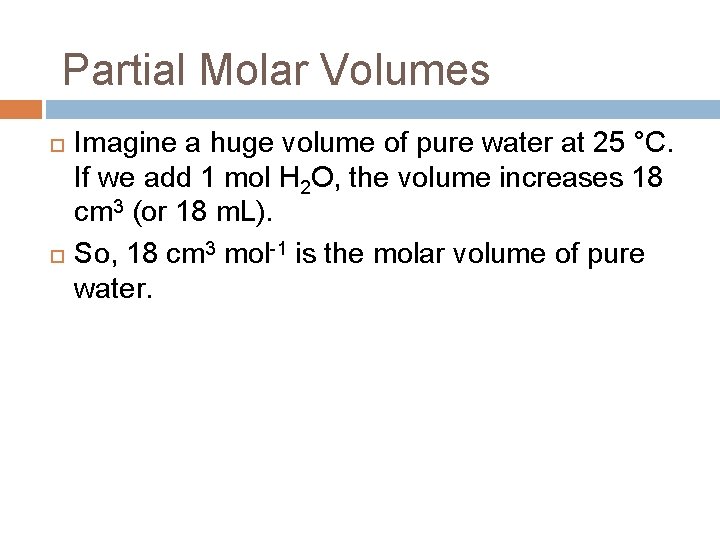Partial Molar Volumes Imagine a huge volume of pure water at 25 °C. If