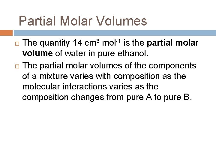 Partial Molar Volumes The quantity 14 cm 3 mol-1 is the partial molar volume