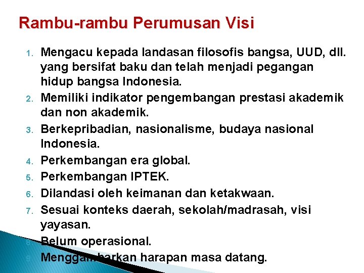 Rambu-rambu Perumusan Visi 1. 2. 3. 4. 5. 6. 7. 8. 9. Mengacu kepada