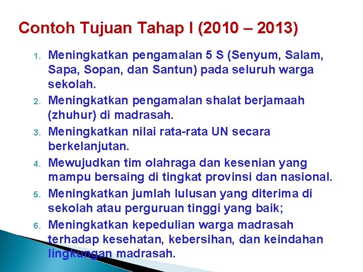 Contoh Tujuan Tahap I (2010 – 2013) 1. 2. 3. 4. 5. 6. Meningkatkan