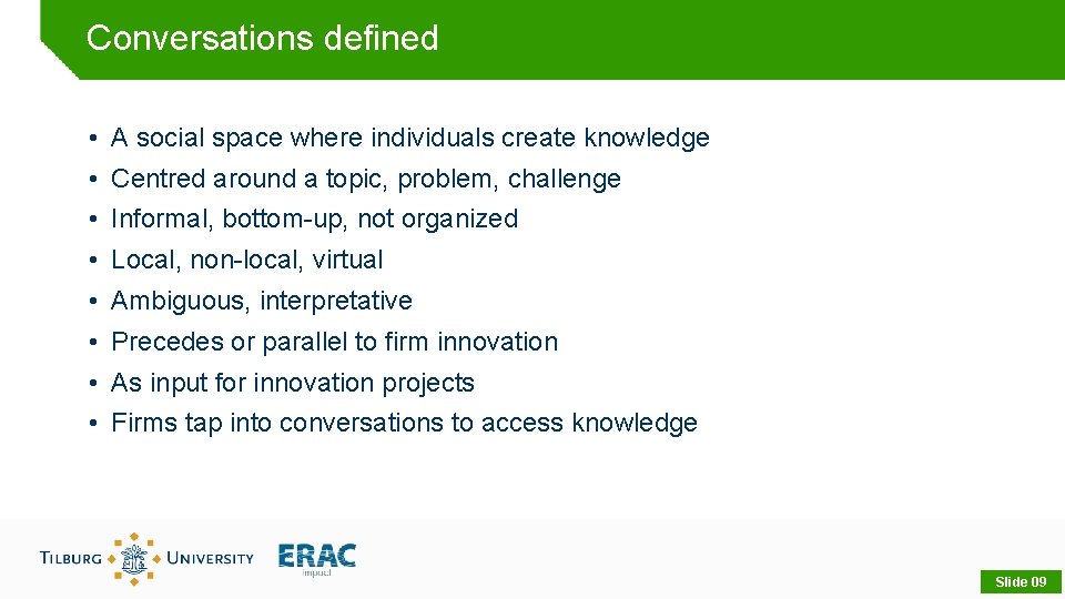 Conversations defined • A social space where individuals create knowledge • Centred around a