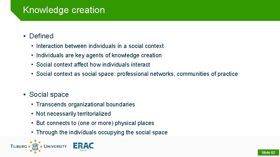 Knowledge creation • Defined • Interaction between individuals in a social context • Individuals