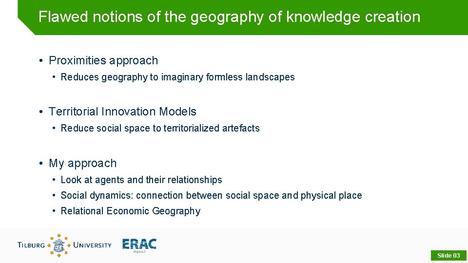 Flawed notions of the geography of knowledge creation • Proximities approach • Reduces geography