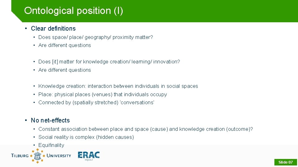 Ontological position (I) • Clear definitions • Does space/ place/ geography/ proximity matter? •
