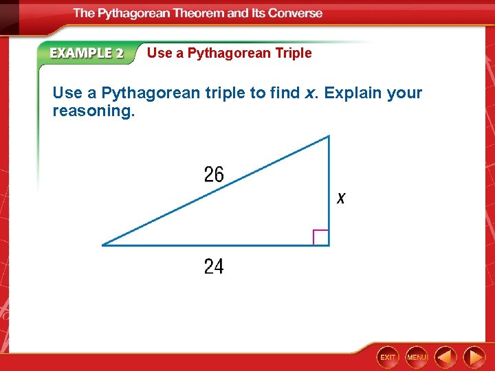 Use a Pythagorean Triple Use a Pythagorean triple to find x. Explain your reasoning.